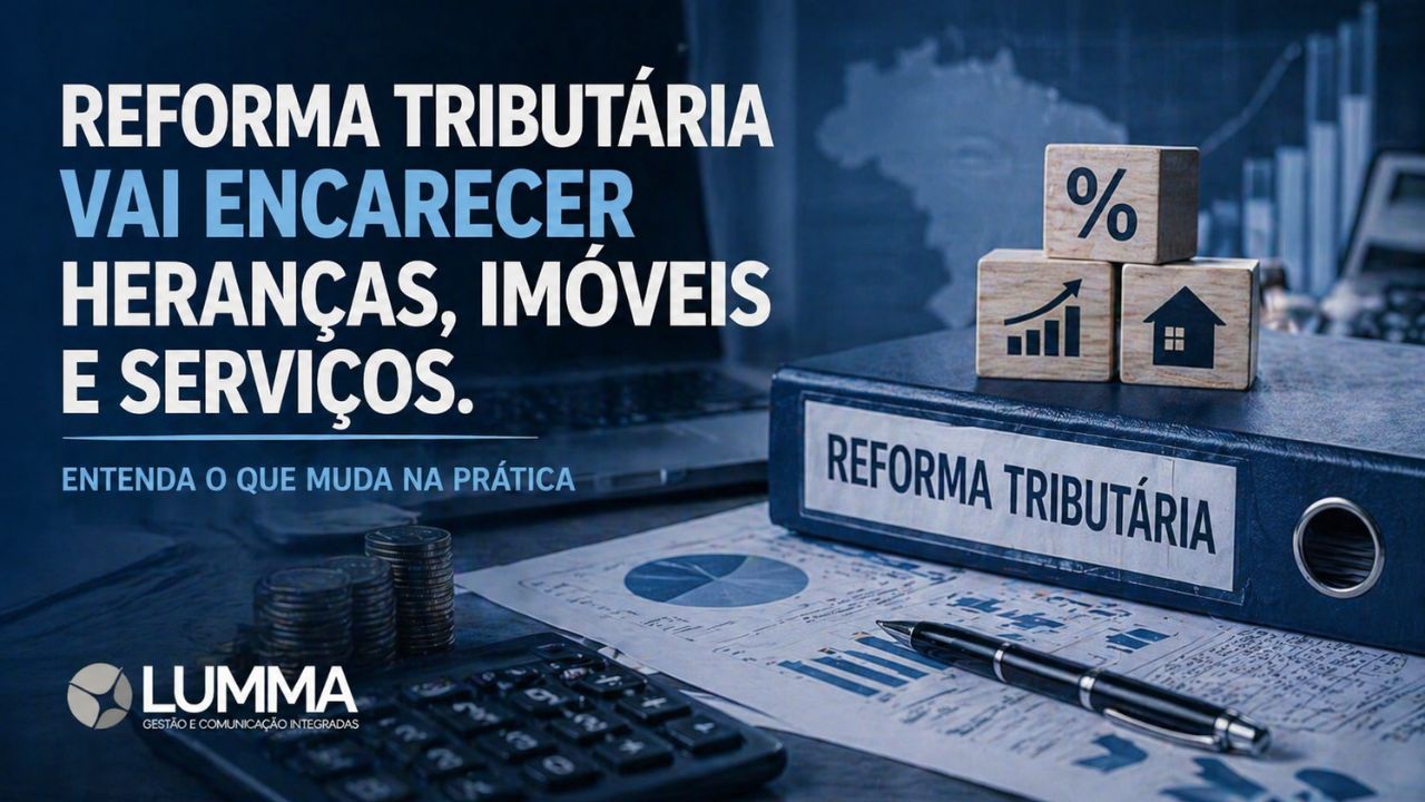 Reforma tributária 2026: o que muda e por que heranças, imóveis e serviços podem ficar mais caros.